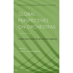 Global Perspectives on Orchestras : Collective Creativity and Social Agency - [Version Originale]