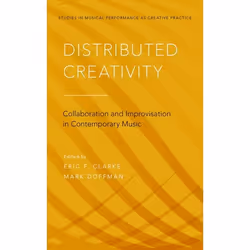 ISBN Distributed Creativity ( Collaboration and Improvisation in Contemporary Music ), Eric F. Clarke, Mark Doffman, 384 page ...