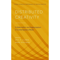 Distributed Creativity : Collaboration and Improvisation in Contemporary Music - [Version Originale]