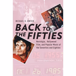 ISBN Back to the Fifties ( Nostalgia Hollywood Film and Popular Music of the Seventies and Eighties ), Anglais, Couverture ri ...