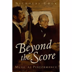 ISBN Beyond the Score ( Music as Performance ), 480 pages