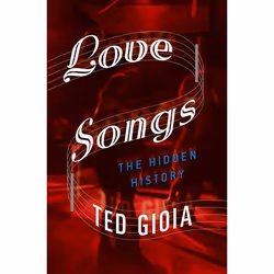 ISBN Love Songs ( The Hidden History ), Ted Gioia, 336 pages, Anglais, Oxford University Press, 05/02/2015, unisexe