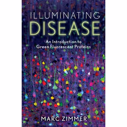 ISBN Illuminating Disease ( An Introduction to Green Fluorescent Proteins ), Marc Zimmer, Anglais, Oxford University Press, 0 ...