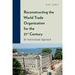 Reconstructing the World Trade Organization for the 21st Century: An Institutional Approach - [Version Originale]