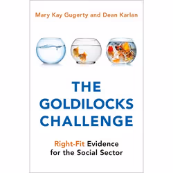 ISBN The Goldilocks Challenge ( Right-Fit Evidence for the Social Sector ), Mary Kay Gugerty, Dean Karlan, 312 pages, Anglais ...