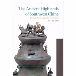 ISBN The Ancient Highlands of Southwest China ( From the Bronze Age to the Han Empire ), Anglais, Livre broché, 288 pages