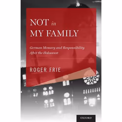 ISBN Not in My Family ( German Memory and Responsibility After the Holocaust ), Roger Frie, 312 pages, Anglais, Oxford Univer ...