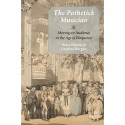 ISBN The Pathetick Musician ( Moving an Audience in the Age of Eloquence ), Bruce Haynes, Geoffrey Burgess, Anglais, Oxford U ...