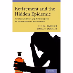 ISBN Retirement and the Hidden Epidemic ( The Complex Link Between Aging Work Disengagement and Substance Misuse and What To ...