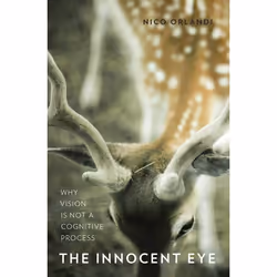 ISBN The Innocent Eye ( Why Vision Is Not a Cognitive Process ), Nico Orlandi, 272 pages, Anglais, Oxford University Press, 2 ...