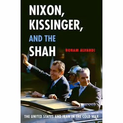 ISBN Nixon Kissinger and the Shah ( The United States and Iran in the Cold War ), Roham Alvandi, 272 pages, Anglais, Oxford U ...