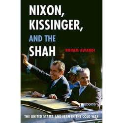 Nixon, Kissinger, and the Shah: The United States and Iran in the Cold War Roham Alvandi