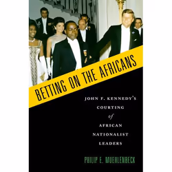 ISBN Betting on the Africans ( John F. Kennedy's Courting of African Nationalist Leaders ), Anglais, Couverture rigide, 362 p ...