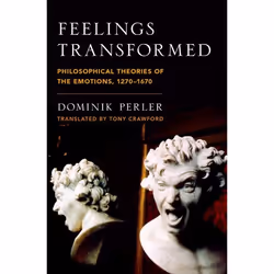 ISBN Feelings Transformed ( Philosophical Theories of the Emotions 1270-1670 ), Dominik Perler, Tony Crawford, 368 pages, Ang ...