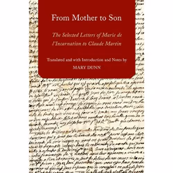 ISBN From Mother to Son ( The Selected Letters of Marie de l'Incarnation to Claude Martin ), Mary Dunn, 256 pages, Anglais, O ...