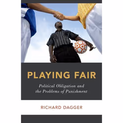ISBN Playing Fair ( Political Obligation and the Problems of Punishment ), Richard Dagger, 312 pages, Anglais, Oxford Univers ...