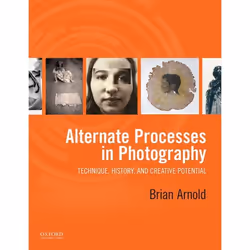 ISBN Alternate Processes in Photography ( Technique History and Creative Potential ), Brian Arnold, 224 pages, Anglais, Oxfor ...