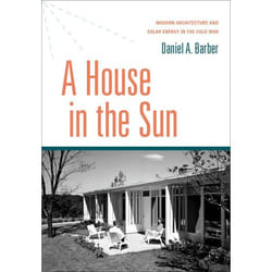 ISBN A House in the Sun ( Modern Architecture and Solar Energy in the Cold War ) 352 pages Anglais
