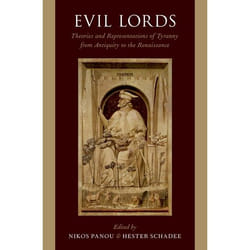 Evil Lords : Theories and Representations of Tyranny from Antiquity to the Renaissance - [Version Originale]