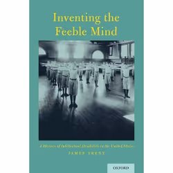 ISBN Inventing the Feeble Mind ( A History of Intellectual Disability in the United States ), James Trent, 392 pages, Anglais ...