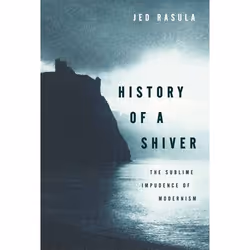 ISBN History of a Shiver ( The Sublime Impudence of Modernism ), Jed Rasula, 368 pages, Anglais, Oxford University Press, 14/ ...