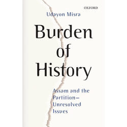 Burden of History: Assam and the Partition?Unresolved Issues - [Version Originale]