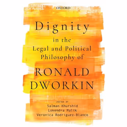 ISBN Dignity in the Legal and Political Philosophy of Ronald Dworkin, Salman Khurshid, Dr Lokendra Malik, Veronica Rodriguez- ...