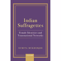 ISBN Indian Suffragettes ( Female Identities and Transnational Networks ), 288 pages