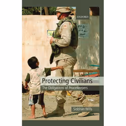 ISBN Protecting Civilians ( The Obligations of Peacekeepers ), Siobhán Wills, 320 pages, Anglais, Oxford University Press, 26 ...