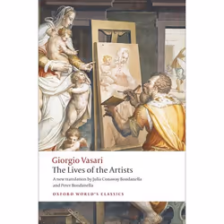 ISBN The Lives of the Artists, Giorgio Vasari, Julia Conaway Bondanella, Peter Bondanella, 624 pages, Anglais, Oxford Univers ...