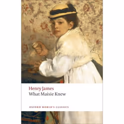 ISBN What Maisie Knew, Henry James, Adrian Poole, 336 pages, Anglais, Oxford University Press, 14/08/2008, unisexe