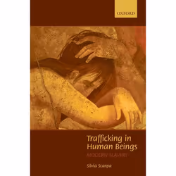 ISBN Trafficking in Human Beings ( Modern Slavery ), Silvia Scarpa, 258 pages, Anglais, Oxford University Press, 17/07/2008,  ...