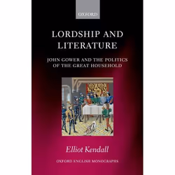 ISBN Lordship and Literature ( John Gower and the Politics of the Great Household ), Elliot Kendall, 320 pages, Anglais, Oxfo ...