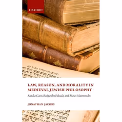 ISBN Law Reason and Morality in Medieval Jewish Philosophy ( Saadia Gaon Bahya ibn Pakuda and Moses Maimonides ), 246 pages