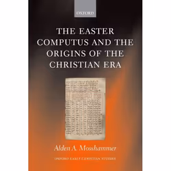 ISBN The Easter Computus and the Origins of the Christian Era, Alden A. Mosshammer, 488 pages, Anglais, Oxford University Pre ...