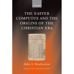 The Easter Computus and the Origins of the Christian Era, Oxford Early Christian Studies