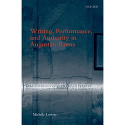 Writing, Performance, and Authority in Augustan Rome
