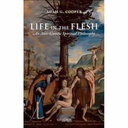 ISBN Life in the Flesh ( An Anti-Gnostic Spiritual Philosophy ), Adam G. Cooper, 292 pages, Anglais, Oxford University Press, ...