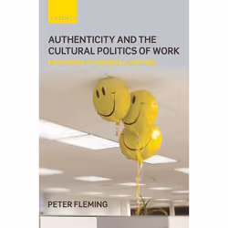 ISBN Authenticity and the Cultural Politics of Work ( New Forms of Informal Control ), Peter Fleming, 200 pages, Anglais, Oxf ...