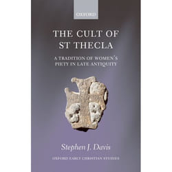The Cult of Saint Thecla, Oxford Early Christian Studies