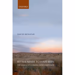 ISBN Better Never to Have Been ( The Harm of Coming into Existence ), David Benatar, 256 pages, Anglais, Oxford University Pr ...
