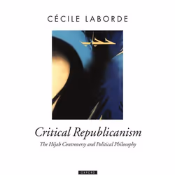 ISBN Critical Republicanism ( The Hijab Controversy and Political Philosophy ), Cécile Laborde, 400 pages, Anglais, Oxford Un ...