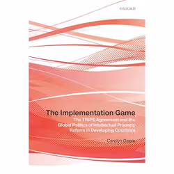 ISBN The Implementation Game ( The TRIPS Agreement and the Global Politics of Intellectual Property Reform in Developing Coun ...