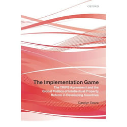 ISBN The Implementation Game ( The TRIPS Agreement and the Global Politics of Intellectual Property Reform in Developing Countries )