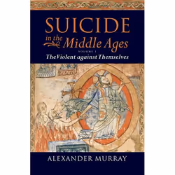 ISBN Suicide in the Middle Ages ( Volume 1: The Violent Against Themselves ), Alexander Murray, 510 pages, Anglais, Oxford Un ...