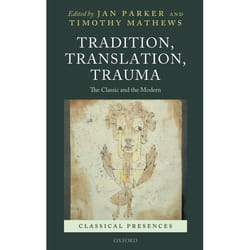 Tradition, Translation, Trauma: The Classic and the Modern