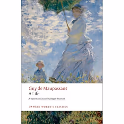 ISBN A Life ( The Humble Truth ), Guy de Maupassant, Roger Pearson, 288 pages, Anglais, Oxford University Press, 28/05/2009,  ...