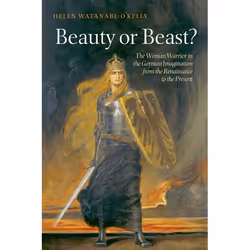 ISBN Beauty or Beast? ( The Woman Warrior in the German Imagination from the Renaissance to the Present ), Helen Watanabe-O'K ...