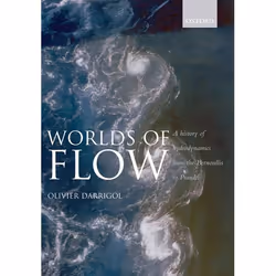 ISBN Worlds of Flow ( A history of hydrodynamics from the Bernoullis to Prandtl ), Anglais, Couverture rigide, 372 pages