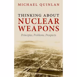 ISBN Thinking About Nuclear Weapons ( Principles Problems Prospects ), Michael Quinlan, 218 pages, Anglais, Oxford University ...